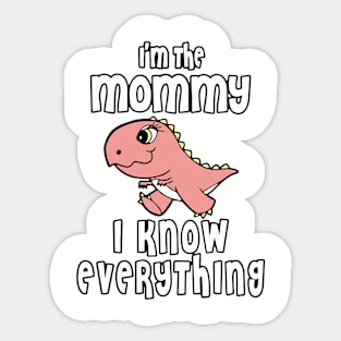 Im The Mommy I Know Everything Mom Sticker